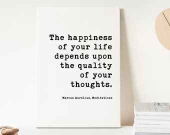 The happiness of your life depends upon the quality of your thoughts. Marcus Aurelius,,  Low Profile Mounted Canvas Typography Art