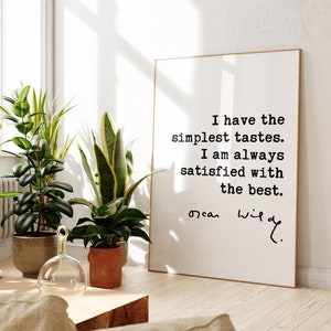 Oscar Wilde Zitat Ich habe die einfachsten Geschmäcker. Ich bin immer mit dem Besten zufrieden. Typografie druckbare herunterladbare Kunst - Stil - Mode