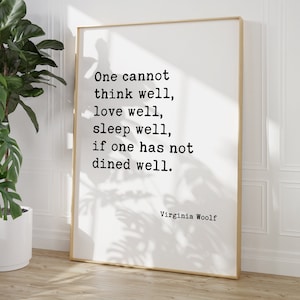 One Cannot Think Well, Love Well, Sleep Well, If One Has Not Dined Well - Virginia Woolf Quote Typography Print - Kitchen Wall Home Decor