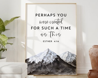 Esther 4:14 Perhaps You Were Created for Such a Time as This - Bible Verse - Christian Wall Art - Scripture Art