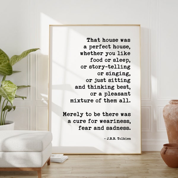 J.R.R. Tolkien Quote - That House Was A Perfect House - Art Print / Literature Book Quote, Inspirational, Family Sign, Housewarming Gift