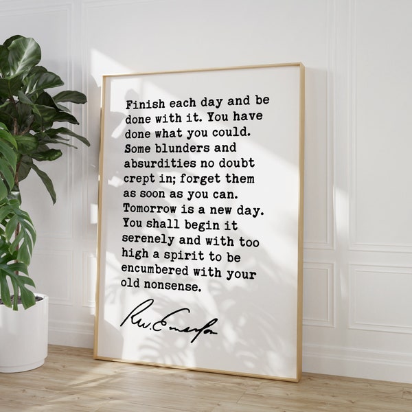 Ralph Waldo Emerson Quote - Finish each day and be done with it. You have done what you could. Art Print - Inspirational Quote