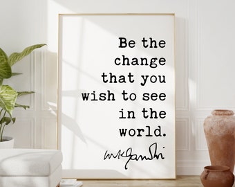 Mahatma Gandhi Quote Be the change that you wish to see in the world. Art Print - Inspirational - Motivational