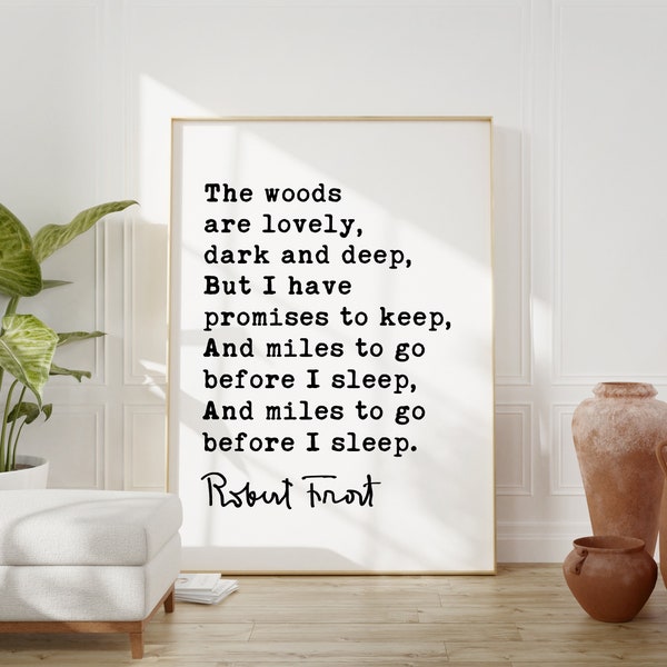 The woods are lovely, dark and deep, But I have promises to keep. - Robert Frost Quote Print Art, Life Quotes, Stopping by Woods