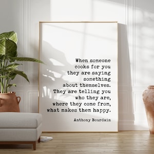 Anthony Bourdain When someone cooks for you they are saying something about themselves. Quote Art Print - Love & Friendship - Foodie