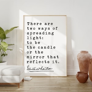 There are two ways of spreading light:... candle or the mirror that reflects it. – Edith Wharton Quote Typography Printable Art Print (1903)