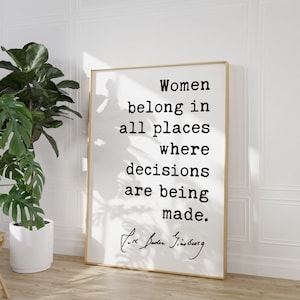 Women belong in all places where decisions are being made. - Ruth Bader Ginsburg Quote Art Print - RGB Quote Art Print - Feminist Quotes