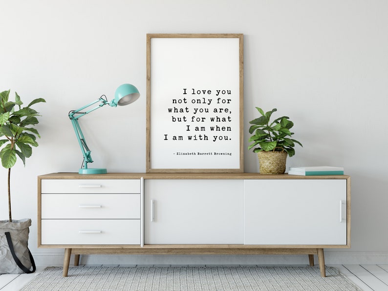 I love you not only for what you are, but for what I am when I am with you. Elizabeth Barrett Browning Art Print Wedding Poems, Quotes image 1