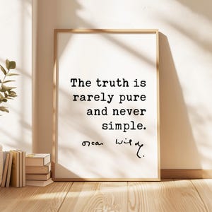 The truth is rarely pure and never simple. • Oscar Wilde Quote, The Importance of Being Earnest Typography Art Print