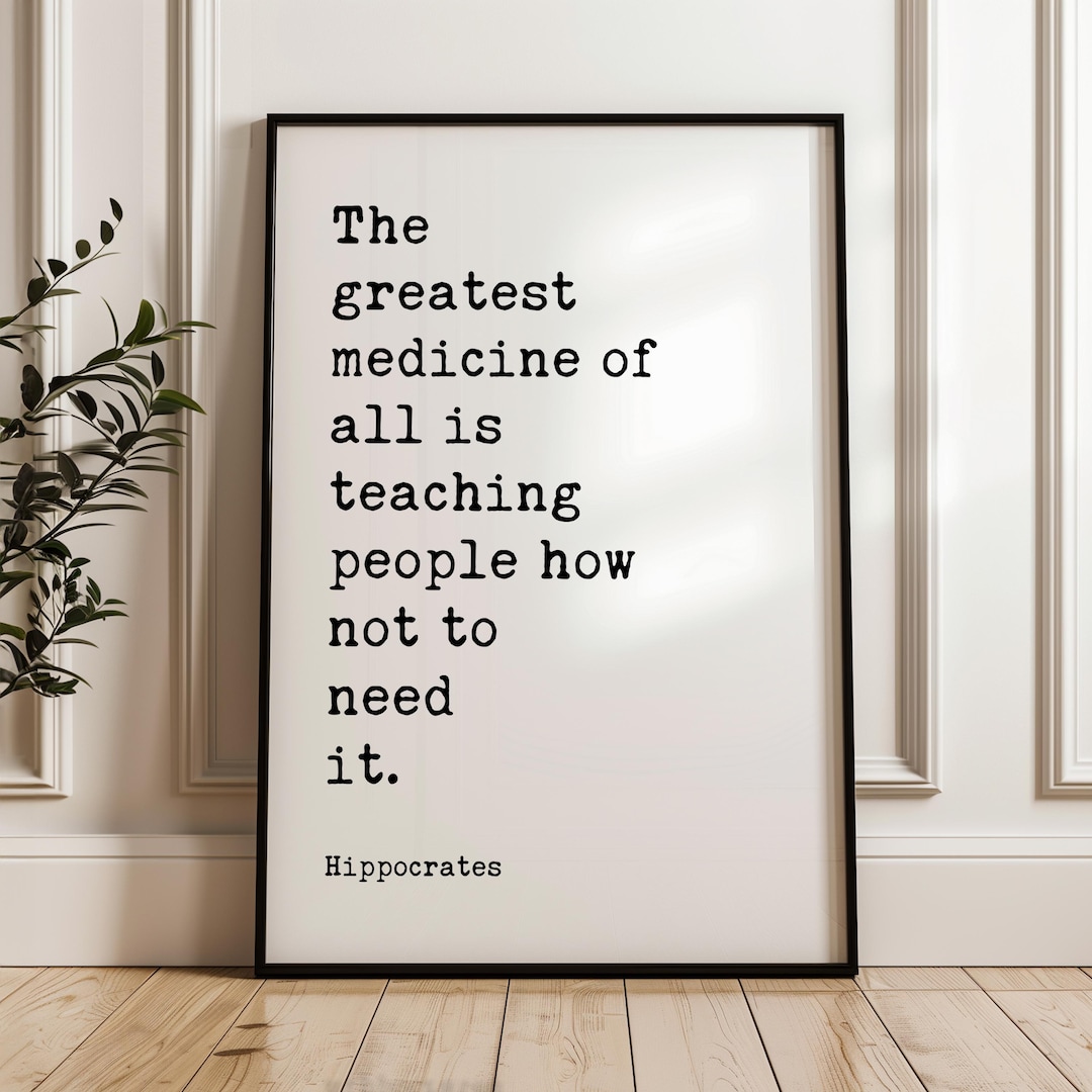 The Greatest Medicine of All is Teaching People How Not to Need It