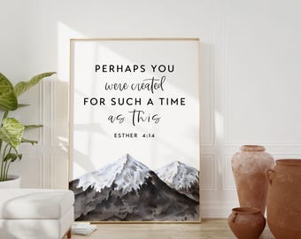Esther 4:14 Perhaps You Were Created for Such a Time as This - Bible Verse - Christian Wall Art - Scripture Art