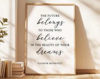 The future belongs to those who believe in the beauty of their dreams.  Eleanor Roosevelt Quote,  Typography Art Print,  Inspiration