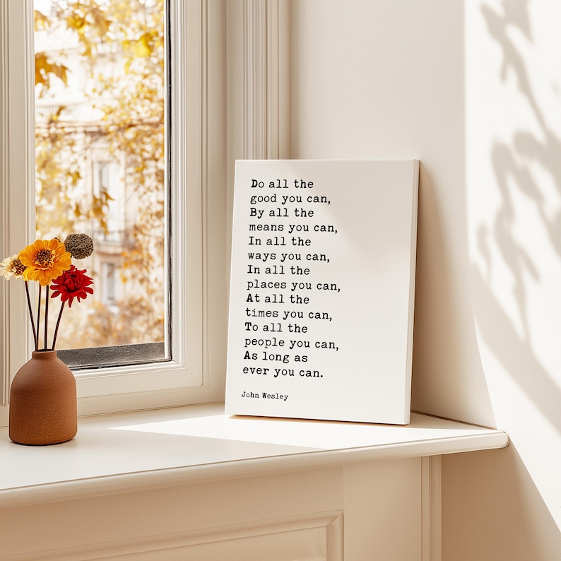 John Wesley Quote, Do All the Good You Can. as Long as Ever You Can ...