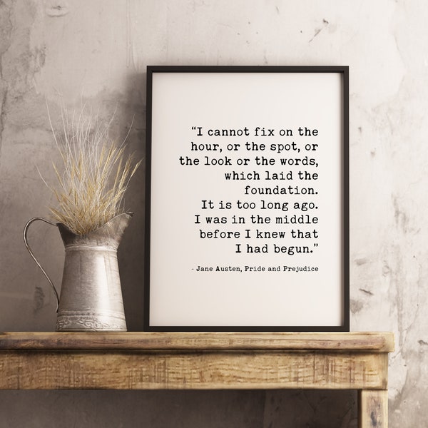 Jane Austen – Pride and Prejudice – I Cannot Fix on the Hour which Laid the Foundation. Typography Print - Home Decor - Minimalist Decor