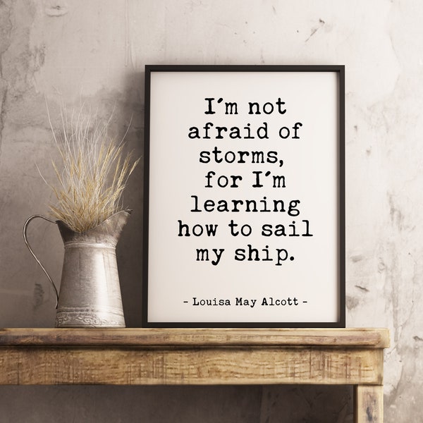 I'm not afraid of storms, for I'm learning how to sail my ship. Louisa May Alcott Quote Printable Wall Art -Downloadable Typography Print