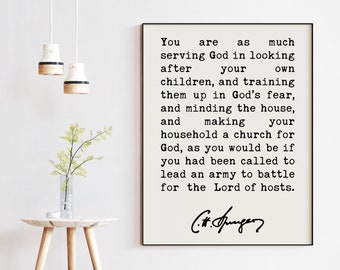 Charles Spurgeon Quote,  You are as much serving God in looking after your own children Art Printable Wall Art - Downloadable - Christian