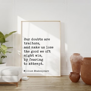 William Shakespeare Quote,  Our doubts are traitors, ... the good we oft might win, by fearing to attempt. Art Print Measure for Measure