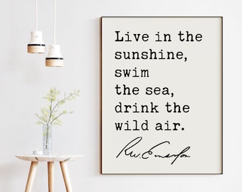 Live in the sunshine, swim the sea, drink the wild air. - Ralph Waldo Emerson Quote Art Print - Nature Lover Quotes, Environmentalist Quote