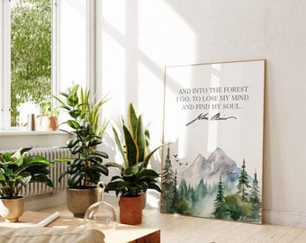 John Muir Quote,  And into the forest I go, to lose my mind and find my soul. Art Print - Watercolor Mountains - Nature Lover