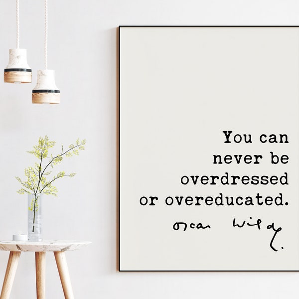 You can never be overdressed or overeducated. - Oscar Wilde Quote, Printable Wall Art,  Downloadable Print, Education Quotes, Fashion Quotes