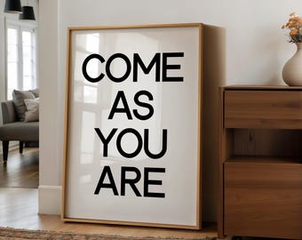 Come As You Are Typography Print,  Modern Minimalist Wall Art,  Inspirational Quote Décor for Home or Office