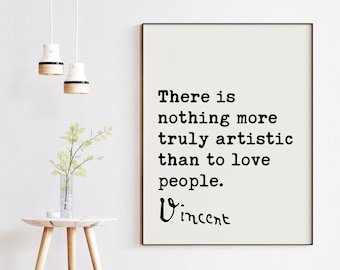 Vincent van Gogh Quote,  There Is Nothing More Truly Artistic Than To Love People Art Print Typography Wall Decor