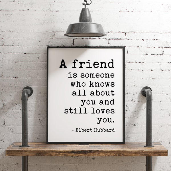 A Friend is Someone Who Knows All About You and Still Loves You by Elbert Hubbard Quote - Friendship - Best Friend Gift - Minimalist Art