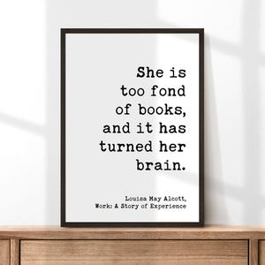 She is too fond of books, and it has turned her brain. Louisa May Alcott, Typography Art Print, Book Lover Gift, Literature (1873) image 4