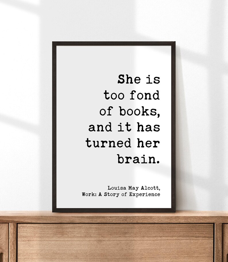She is too fond of books, and it has turned her brain. Louisa May Alcott, Typography Art Print, Book Lover Gift, Literature (1873) image 4