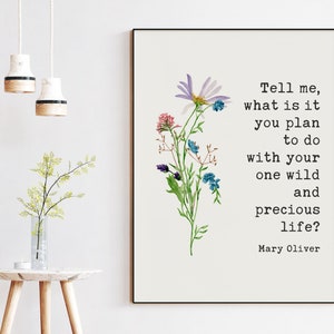 Tell me, what is it you plan to do with your one wild and precious life? Mary Oliver Typography Print - Mary Oliver Quote - Inspirational