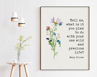 Tell me, what is it you plan to do with your one wild and precious life? Mary Oliver Typography Print - Mary Oliver Quote - Inspirational