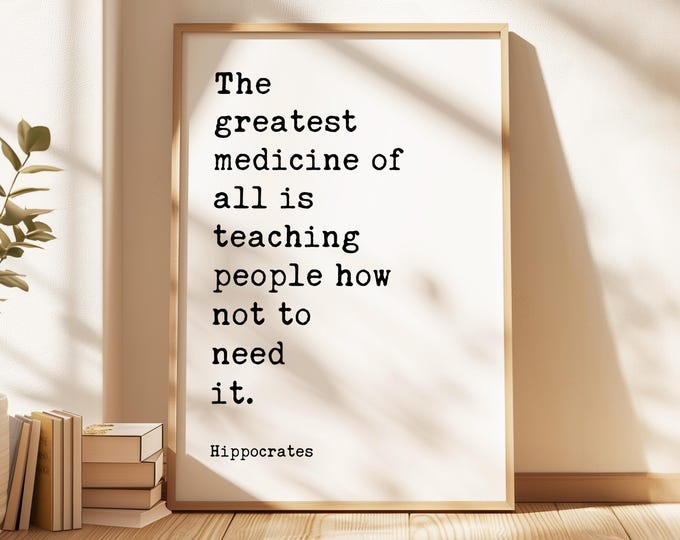 The greatest medicine of all is teaching people how not to need it. Hippocrates Quote Art Print,  Health,  Fitness,  Nutrition,  Wellness