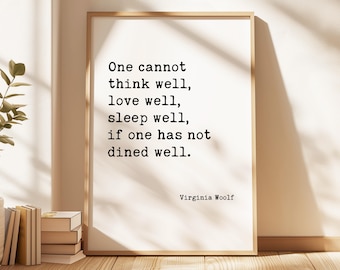 One Cannot Think Well, Love Well, Sleep Well, If One Has Not Dined Well,  Virginia Woolf Quote,  Typography Art Print (1929)