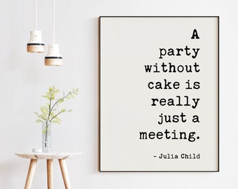 A Party Without Cake is Really Just a Meeting - Julia Child Downloadable Printable - Kitchen Wall Art, Gift for Baker, Wall Decor