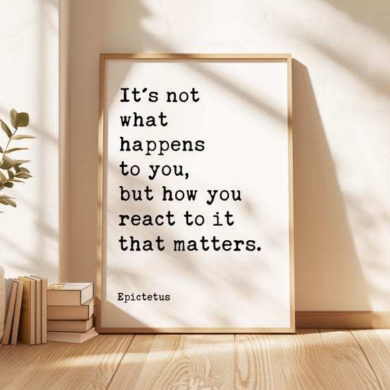 It's not what happens to you, but how you react to it that matters.,  Epictetus Quote,  Typography Art Print,  Stoic,  Philosophy,  Gift