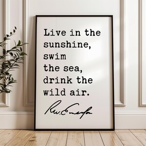 Live in the sunshine, swim the sea, drink the wild air., Ralph Waldo (1860) Emerson Quote Typography Art Print image 5