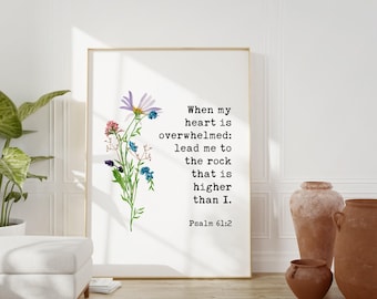 When My Heart is Overwhelmed Lead Me to the Rock that is Higher Than I Psalm 61:2,  Typography Art Print with Watercolor Flowers