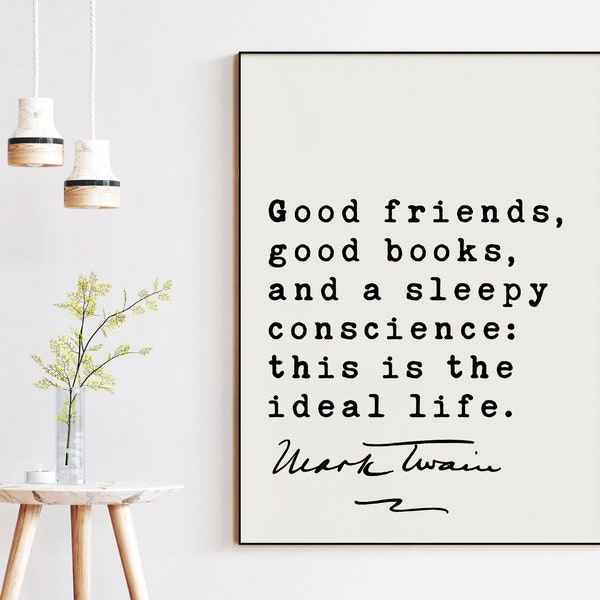 Mark Twain Quote - Good friends, good books, and a sleepy conscience: this is the ideal life. Art Print - Inspirational - Encouragement