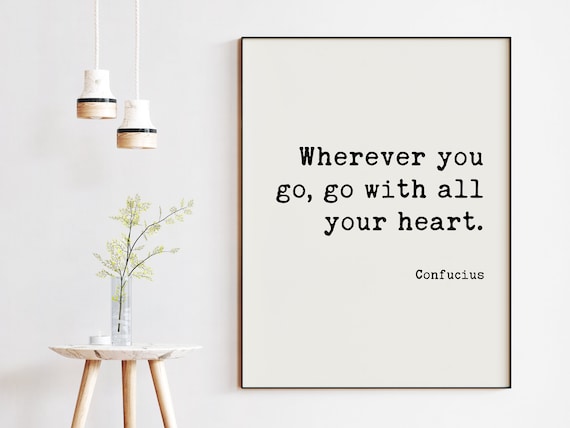 Confucius Quote Wherever You Go Go With All Your Heart. Art | Etsy