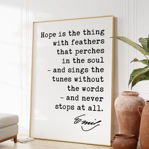 Emily Dickinson Quote - Hope is the thing with feathers that perches in the soul – and sings the tunes without the words. Art Print