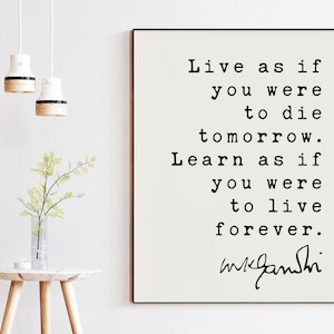 Mahatma Gandhi Quote Live as if you were to die tomorrow. Learn as if you were to live forever. Art Print - Inspiration - Life Quotes