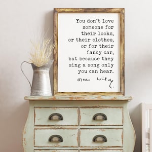 Oscar Wilde Quote,  You don't love someone for their looks, ... their fancy car, but because they sing a song only you can hear. Art Print