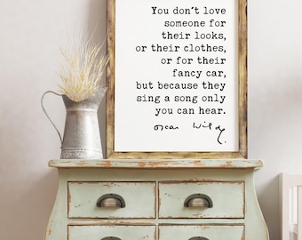 Oscar Wilde Quote,  You don't love someone for their looks, ... their fancy car, but because they sing a song only you can hear. Art Print