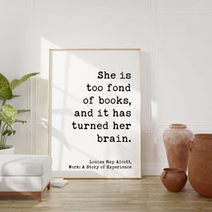 She is too fond of books, and it has turned her brain. Louisa May Alcott, Typography Art Print, Book Lover Gift, Literature (1873) image 1
