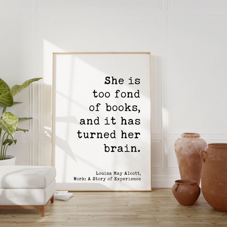 She is too fond of books, and it has turned her brain. Louisa May Alcott, Typography Art Print, Book Lover Gift, Literature (1873) image 1
