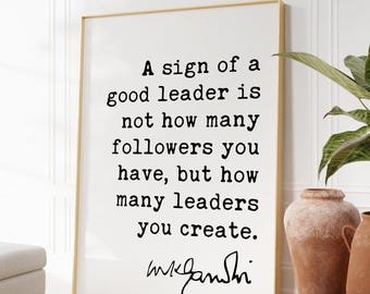 Mahatma Gandhi Quote A sign of a good leader is not how many followers you have, but how many leaders you create. Art Print,  Gift for Boss