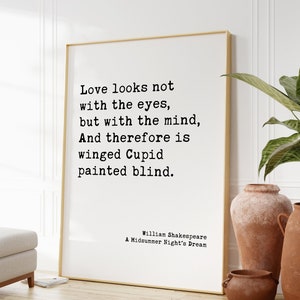 William Shakespeare Quote - Love looks not with the eyes, but with the mind, And therefore is winged Cupid painted blind. Art Print