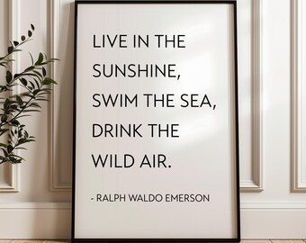 Live in the sunshine, swim the sea, drink the wild air. Ralph Waldo Emerson Quote,  Typography Art Print (1860)