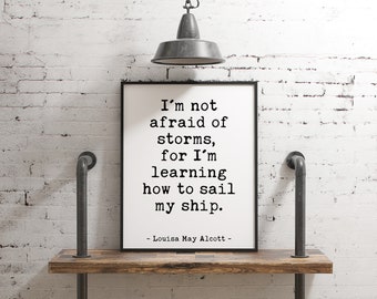 I'm not afraid of storms, for I'm learning how to sail my ship. Louisa May Alcott Quote - Home Wall Decor - Typography Wall Art