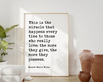 Rainer Maria Rilke Quote - This is the miracle that happens every time to those who really love: ... the more they possess. - Print Art